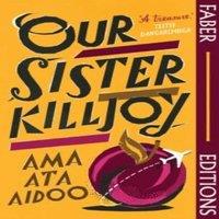 Ama Ata Aidoo Our Sister Killjoy (Faber Editions) : 'A treasure.' Tsitsi