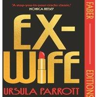Ursula Parrott Ex-Wife (Faber Editions) : 'I was floored: truly brilliant.' (Meg