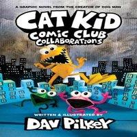 Dav Pilkey Cat Kid Comic Club 4: Collaborations: from the Creator of Dog Man