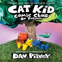 Dav Pilkey Cat Kid Comic Club: On Purpose: A Graphic Novel (Cat Kid Comic