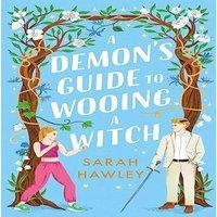 Sarah Hawley A Demon's Guide to Wooing a Witch : 'Whimsically sexy, charmingly