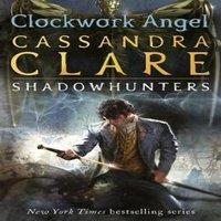 Cassandra Clare The Infernal Devices 1: Clockwork Angel : From the international
