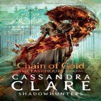 Cassandra Clare The Last Hours: Chain of Gold : From the international bestselling