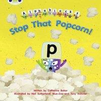 Catherine Baker Bug Club Phonics - Phase 3 Unit 10: Alphablocks Stop That Popcorn