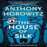 Anthony Horowitz The House of Silk : The Bestselling Sherlock Holmes Novel