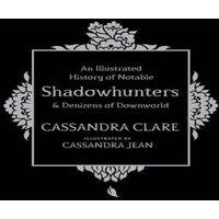 Cassandra Clare Illustrated History of Notable Shadowhunters & Denizens of