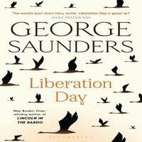 George Saunders Liberation Day : From 'the world's best short story writer' (The