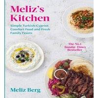 Meliz Berg Meliz's Kitchen : Simple Turkish-Cypriot comfort food & fresh