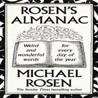 Michael Rosen Rosen's Almanac : Weird & wonderful words for every day of the
