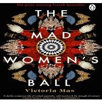 Victoria Mas The Mad Women's Ball : The prize-winning, international bestseller