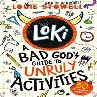 Louie Stowell Loki: A Bad God's Guide to Unruly Activities : Tricks, pranks