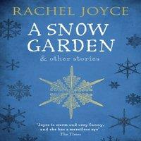 Rachel Joyce A Snow Garden & Other Stories : From the bestselling author of