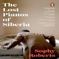 Sophy Roberts The Lost Pianos of Siberia : A Sunday Times Paperback of 2021