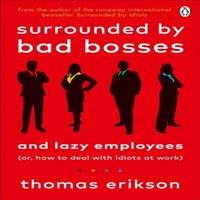 Thomas Erikson Surrounded by Bad Bosses & Lazy Employees : or, How to Deal with