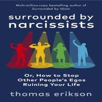 Thomas Erikson Surrounded by Narcissists : Or, How to Stop Other People's Egos
