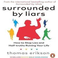 Thomas Erikson Surrounded by Liars : How to Stop Lies & Half-truths Ruining