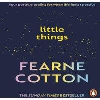 Fearne Cotton Little Things : Your positive toolkit for when life feels