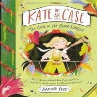 Hannah Peck Kate on the Case: The Call of the Silver Wibbler (Kate on the Case
