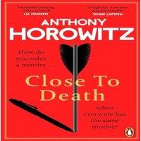 Anthony Horowitz Close to Death : How do you solve a murder ... when everyone has
