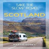 Martin Dorey Take the Slow Road: Scotland 2nd edition : Inspirational Journeys