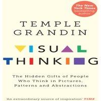 Temple Grandin Visual Thinking : The Hidden Gifts of People Who Think in