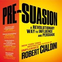 Robert Cialdini Pre-Suasion : A Revolutionary Way to Influence & Persuade