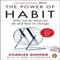 Charles Duhigg The Power of Habit : Why We Do What We Do, & How to Change