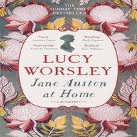 Lucy Worsley Jane Austen at Home : The acclaimed biography of the beloved