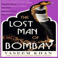 Vaseem Khan The Lost Man of Bombay : The thrilling new mystery from the