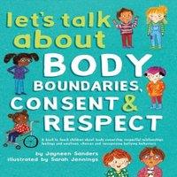 Jayneen Sanders Let's Talk About Body Boundaries, Consent & Respect: Teach