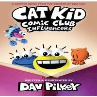 Dav Pilkey Cat Kid Comic Club 5: Influencers: from the creator of Dog Man