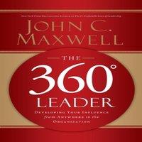 John C. Maxwell The 360 Degree Leader: Developing Your Influence from Anywhere in