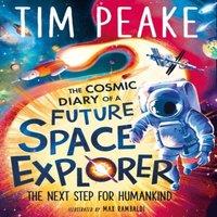 Tim Peake The Cosmic Diary of a Future Space Explorer : The Next Step for