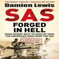 Damien Lewis SAS Forged in Hell : From Desert Rats to Dogs of War: The Second