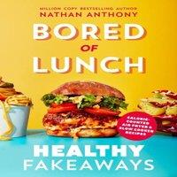 Nathan Anthony Bored of Lunch: Healthy Fakeaways : Calorie-counted air fryer and