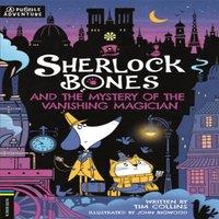 Tim Collins Sherlock Bones & the Mystery of the Vanishing Magician : A