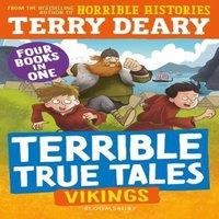 Terry Deary Terrible True Tales: Vikings : From the author of Horrible