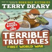 Terry Deary Terrible True Tales: First World War : From the author of Horrible