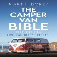 Martin Dorey The Camper Van Bible 2nd edition : Live, Eat, Sleep (Repeat)