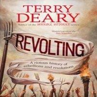 Terry Deary Revolting : A riotous history of rebellions & revolutions