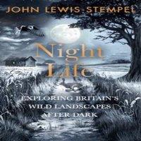 John Lewis-Stempel Night Life : Walking Britain's wild landscapes after dark Hardback