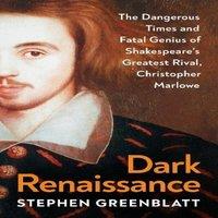 Stephen Greenblatt Dark Renaissance : The Dangerous Times & Fatal Genius of