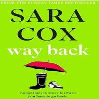 Sara Cox Way Back : The warm & witty novel from the bestselling author of