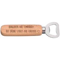 60 SECOND MAKEOVER Men's Hangovers Are Temporary Drunk Stories Are Forever Funny Wooden Bottle Opener in Beige