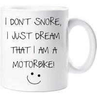 60 SECOND MAKEOVER I Don't Snore I Just Dream I Am A Motor Bike Mug Funny Novelty Snorer Snoring in White