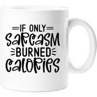 60 SECOND MAKEOVER If Only Sarcasm Burned Calories Sarcasm Mug in White