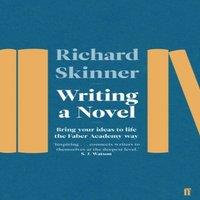 Richard Skinner Writing a Novel : Bring Your Ideas To Life The Faber Academy Way
