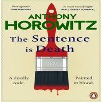 Anthony Horowitz The Sentence is Death : A mind-bending murder mystery from the