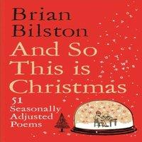 Brian Bilston And So This is Christmas : 51 Seasonally Adjusted Poems Hardback Book