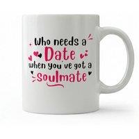 Dyzi Who Needs A Date When You've Got A Soulmate Mug Valentine's Day Gift in White